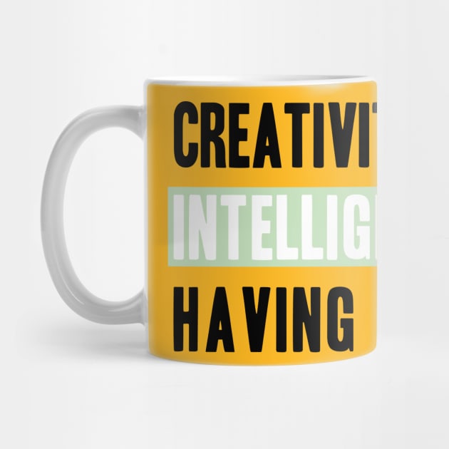 Phrase Creativity is intelligence having fun by YellowQueen